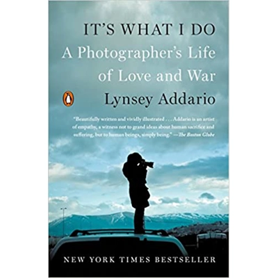 It's What I Do: A Photographer's Life of Love and War Paperback – Illustrated, Nov. 8 2016 by Lynsey Addario (Author)