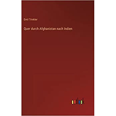 Quer durch Afghanistan nach Indien Hardcover – Jan. 27 2023 German edition by Emil Trinkler (Author)