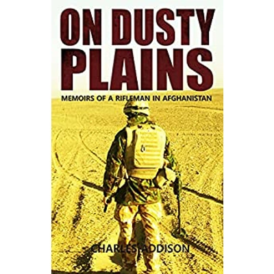 On Dusty Plains: Memoirs of a Rifleman in Afghanistan Paperback – Aug. 16 2021 by Charles Addison (Author)