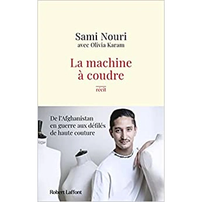 La Machine à coudre - De l'Afghanistan en guerre aux défilés de haute couture Paperback – Sept. 15 2022 French edition by Olivia Karam (Author), Sa