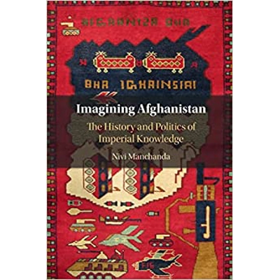Imagining Afghanistan: The History and Politics of Imperial Knowledge Paperback – Dec 15 2022 by Nivi Manchanda (Author)
