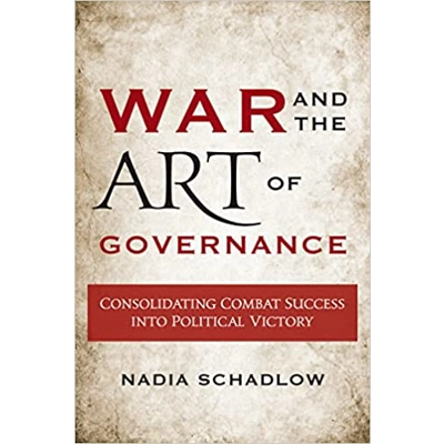 War and the Art of Governance: Consolidating Combat Success into Political Victory Paperback – Feb. 2 2017 by Nadia Schadlow (Author)