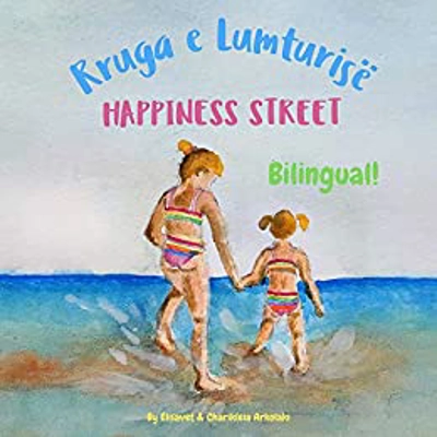 Happiness Street - Rruga e Lumturisë: Α bilingual children's picture book in English and Albanian Paperback – Feb. 7 2021 by Elisavet Arkolaki (Auth
