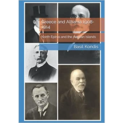 Greece and Albania 1908-1914: North Epirus and the Aegean Islands Hardcover – Nov. 30 2022 by Basil Kondis (Author), Dimitrios M Kondis (Editor)