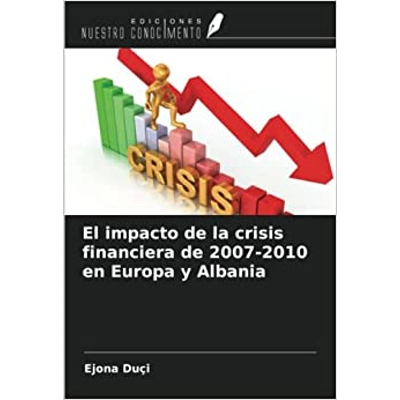 El impacto de la crisis financiera de 2007-2010 en Europa y Albania Paperback – Feb. 28 2023 Spanish edition by Ejona Duçi (Author)