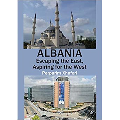 Albania: Escaping the East, Aspiring for the West Paperback – Dec 31 2020 by Perparim Xhaferi (Author)