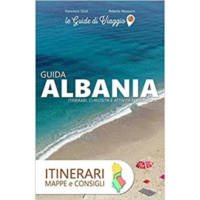 ALBANIA: ITINERARI, CURIOSITÀ, MAPPE e CONSIGLI Paperback – April 18 2019 Italian edition by Francesca Taioli (Author), le Guide di Viaggio (Author)