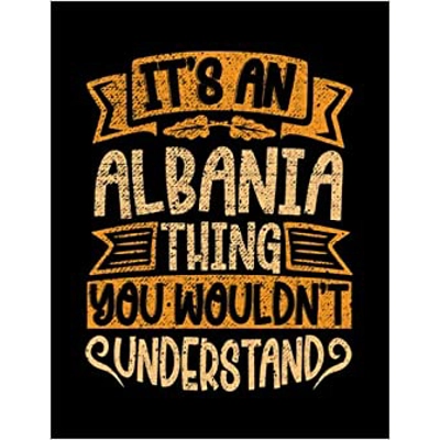 Albania It's An Albania Thing You Wouldn't Understand 1 Notebook: Size 8.5 x 11In 100 Pages Paperback – Aug. 31 2022 by Sandra Paquette (Author)