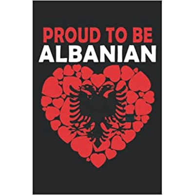 Proud To Be Albanian I Love Albania Flag Albania: Notebook 6x9 120 Pages journal Albanian Flag Design Notebook Paperback – May 22 2022 by Karam Eb (