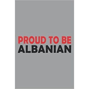 Proud To Be Albanian I ..