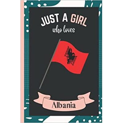 Just A Girl Who Loves Albania: Lined Composition Notebook For Girls,Cute Journal notebook for Girls