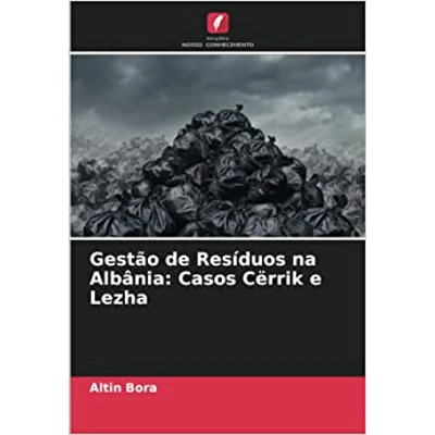 Gestão de Resíduos na Albânia: Casos Cërrik e Lezha Paperback – June 23 2022 Portuguese edition by Altin Bora (Author)