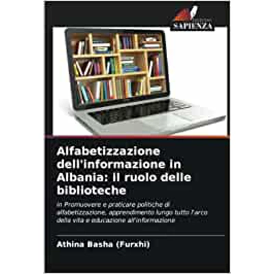 Alfabetizzazione dell'informazione in Albania: il ruolo delle biblioteche Paperback – April 3 2022 Italian edition by Athina Basha (Furxhi) (Author)