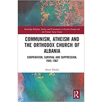 Communism, Atheism and the Orthodox Church of Albania: Cooperation, Survival and Suppression, 1945–1967 Hardcover – July 1 2022 by Artan Hoxha (Auth