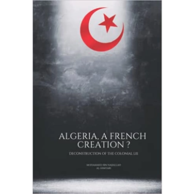 Algeria, a french creation Deconstruction of the colonial lie Paperback – Jan. 5 2022 French edition by Mohammed Ibn Najiallah (Author)