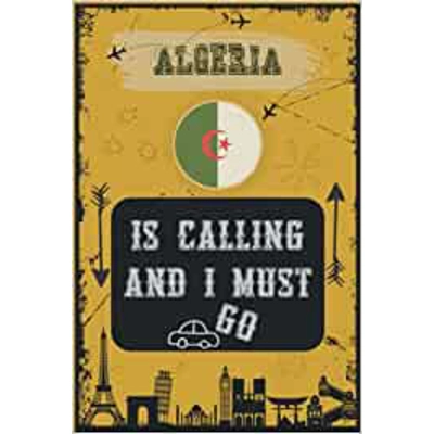 ALGERIA Is Calling And I Must Go: Perfect Blank Lined Journal Notebook For ALGERIA Lovers | ALGERIA traveling notebook journal | notebook gift for c