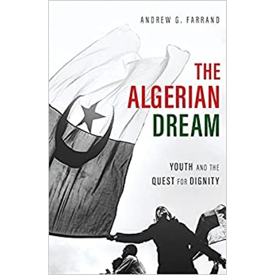 The Algerian Dream: Youth and the Quest for Dignity Paperback – July 22 2021 by Andrew G. Farrand (Author)