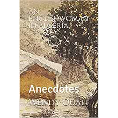 An Englishwoman in Algeria: Anecdotes Paperback – March 10 2018 by Wendy Ouali (Author)