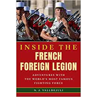 Inside the French Foreign Legion: Adventures with the World's Most Famous Fighting Force Hardcover – Nov. 16 2023 by N J Valldejuli (Author)