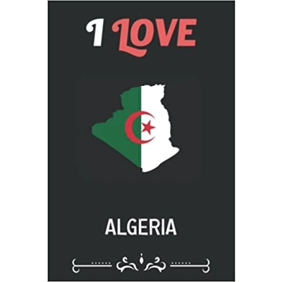 I Love Algeria: Algeria Lined Notebook /Algeria Journal For Girls, 100 Pages, 6x9, Soft Cover, Matte Finish/ Algeria Travel Notebook/ Algeria Lover