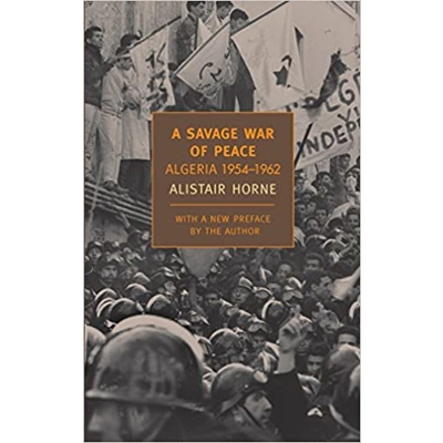 A Savage War of Peace: Algeria 1954-1962 Paperback – Illustrated, Oct. 10 2006 by Alistair Horne (Author)