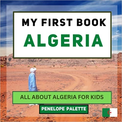 My First Book - Algeria: All About Algeria For Kids Paperback – Feb. 27 2023 by Penelope Palette (Author), Jonathan Day (Author), & 1 more