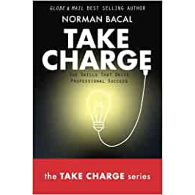 Take Charge: The Skills That Drive Professional Success Paperback – Jan. 15 2021 by Norman Bacal (Author) TO EXPLORE THE BOOK PLEASE USE THE FOL