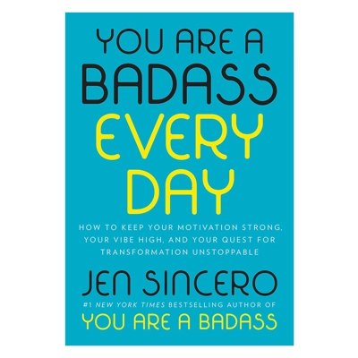 You Are a Badass Every Day: How to Keep Your Motivation Strong, Your Vibe High, and Your Quest for T