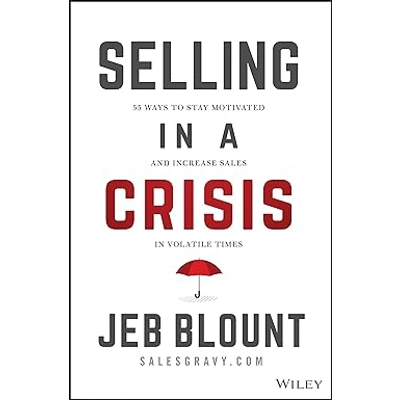 Selling in a Crisis: 55 Ways to Stay Motivated and Increase Sales in Volatile Times Hardcover – Oct.