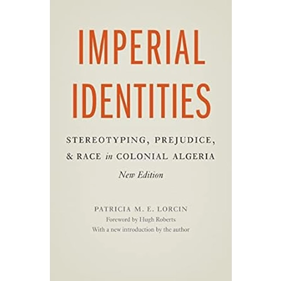Imperial Identities: Stereotyping, Prejudice, and Race in Colonial Algeria, New Edition Paperback –