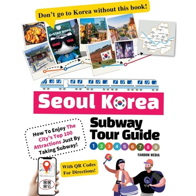 Seoul Korea Subway Tour Guide - How To Enjoy The City’s Top 100 Attractions Just By Taking Subway! P