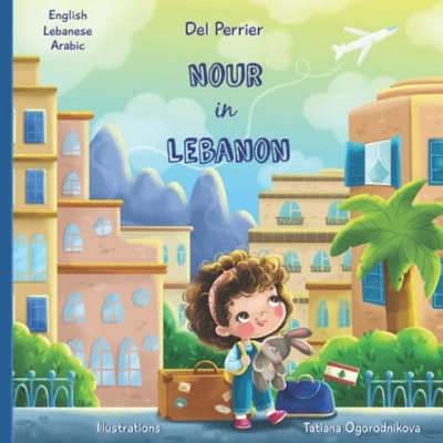 Nour in Lebanon: English/Levantine Arabic (Lebanese)/Arabic Paperback – Nov. 22 2020 by Del Perrier