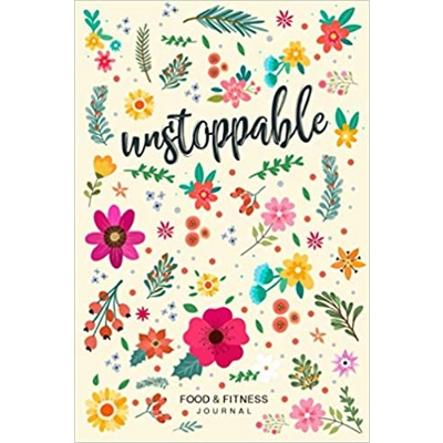 Unstoppable Food & Fitness Journal: Fun & Interactive Food & Fitness Planner for Weight Loss and Diet Plans With Daily Inspirations Paperback – Illu