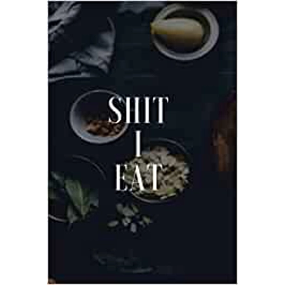 Food Diary and Symptom Log: Shit I Eat, Daily Food Intake Journal, Symptom Tracker, 6 Months Undated Paperback – Aug. 14 2019 by Tealous Books (Auth