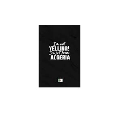 I'm not yelling I'm just from Algeria: Personalised Notebook Journal for Family and Friends from