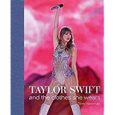 Taylor Swift: And the Clothes She Wears Hardcover – Oct. 19 2023 by Terry Newman (Author)