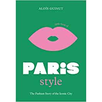 The Little Book of Paris Style Hardcover – Oct. 4 2022 by Aloïs Guinut (Author)