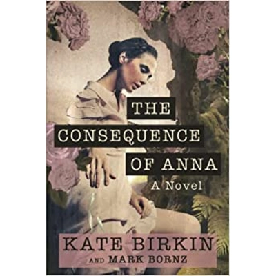 The Consequence of Anna: A Novel Paperback – Nov. 27 2021   by Kate Birkin (Author), Mark
