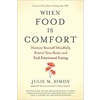 When Food Is Comfort: Nurture Yourself Mindfully, Rewire Your Brain, and End Emotional Eating Paperback – March 30 2018 by Julie M. Simon (Author),