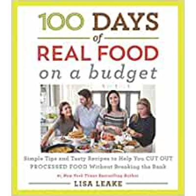 100 Days of Real Food: On a Budget: Simple Tips and Tasty Recipes to Help You Cut Out Processed Food Without Breaking the Bank Hardcover – Illustrat