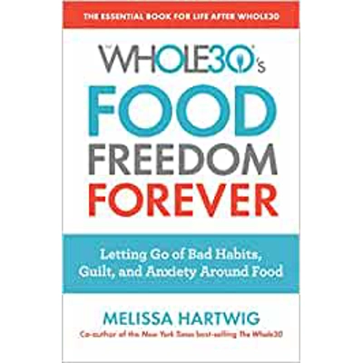 The Whole30's Food Freedom Forever: Letting Go of Bad Habits, Guilt, and Anxiety Around Food Paperback – Jan. 29 2019 by Melissa Hartwig Urban (Auth