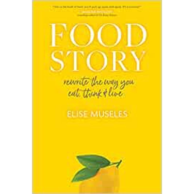 Food Story: Rewrite the Way You Eat, Think, and Live Hardcover – Oct. 26 2021 by Elise Museles (Author)
