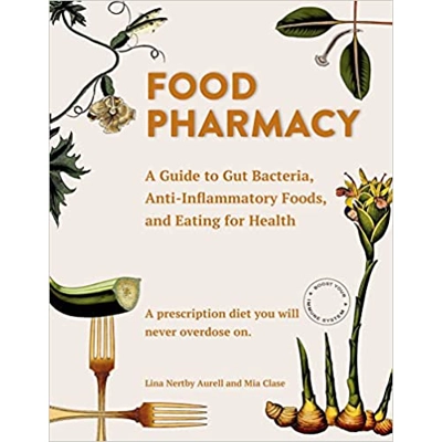 Food Pharmacy: A Guide to Gut Bacteria, Anti-Inflammatory Foods, and Eating for Health Hardcover – Jan. 2 2018 by Lina Aurell (Author), Mia Clase (