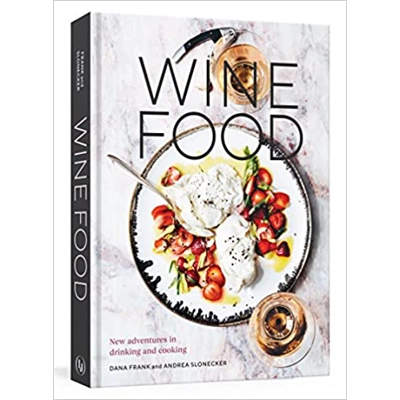 Wine Food: New Adventures in Drinking and Cooking [A Recipe Book] Hardcover – Illustrated, Sept. 11 2018 by Dana Frank (Author), Andrea Slonecker