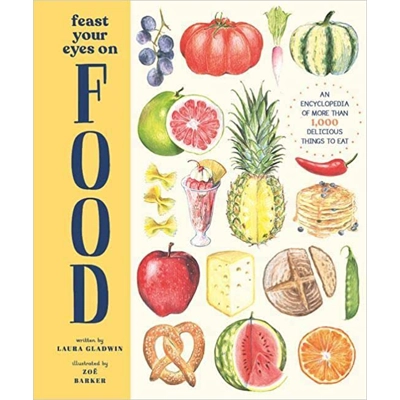 Feast Your Eyes on Food: An Encyclopedia of More than 1,000 Delicious Things to Eat Hardcover – Oct. 26 2021 by Laura Gladwin (Author)