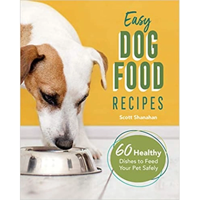 Easy Dog Food Recipes: 60 Healthy Dishes to Feed Your Pet Safely Paperback – Illustrated, April 28 2020 by Scott Shanahan (Author)