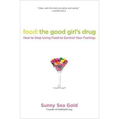 Food: the Good Girl's Drug: How to Stop Using Food to Control Your Feelings Paperback – April 5 2011 by Sunny Sea Gold (Author)