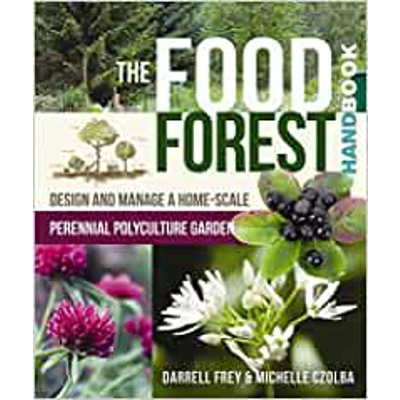 The Food Forest Handbook: Design and Manage a Home-Scale Perennial Polyculture Garden Paperback – Illustrated, May 1 2017 by Darrell Frey (Author),