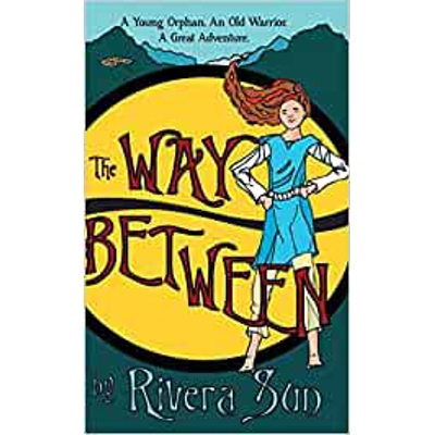 The Way Between: A Young Orphan, An Old Warrior, A Great Adventure Hardcover – Sept. 6 2019 by Rivera Sun (Author)