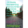 100 Books Representing The Countries of The World Please Buy Them On Amazon Marketplace: Amazon Product Promotion (Amazon Book Promotion 140) Kindle